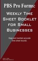 PBS Pro Forms: Weekly Time Sheet Booklet for Small Businesses