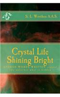 Crystal Life Shining Bright: Spoken Words Written Crystal Life Unlockes What Is Hidden