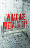 What Are Metalloids? Properties of Metalloids and Location on the Periodic Table Grade 6-8 Physical Science