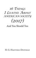 16 Things I Loathe About American Society (2017)