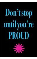 Don't Stop Until Your Proud: inspiration journal, be proud, 150 lined pages