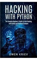 Hacking With Python: The Complete Beginner's guide to learn hacking with Python, and Practical examples