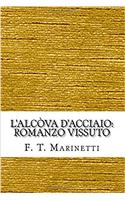 Lalcòva dacciaio: Romanzo vissuto (Italian Edition)