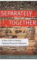 Separately Together: A New Path to Healthy Hospital-Physician Relations