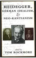 Heidegger, German Idealism, and Neo-Kantianism
