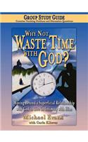 Why Not Waste Time with God Group Study Guide