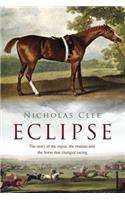 Eclipse: The Horse That Changed Racing History Forever