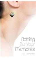 Nothing But Your Memories
