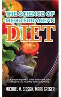 The Science of Mediterranean Diet: A Simple Beginner's Guide to Burn Fat, Lose Weight & Live Healthily Without Suffering