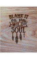 Blame It On My Wild Soul