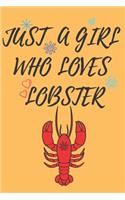 Just A Girl Who Loves LOBSTERs: 6x9 Lined Blank Funny Notebook & Journal 120 pages, Awesome Happy birthday for LOBSTERs lover, with the funny quotes "Just A Girl Who Loves LOBSTER"