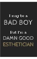 I May be a Bad Boy But I'm a Damn Good Esthetician