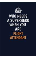 Who Needs A Superhero When You Are Flight Attendant: Career journal, notebook and writing journal for encouraging men, women and kids. A framework for building your career.