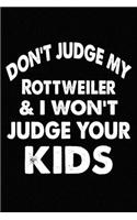 Don't Judge My Rottweiler and I Won't Judge Your kids: Blank Lined Journal for Dog Lovers, Dog Mom, Dog Dad and Pet Owners