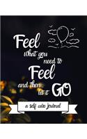 Feel What You Need To Feel and then Let it Go Happy 7th Birthday: 7 Year Old Birthday Gift Journal / Notebook / Diary / Unique Greeting Card Alternative