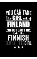 Can take Girl out of Finland but can't take the Finnish out of the girl Pride Proud Patriotic 120 pages 6 x 9 Notebook