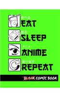 Eat Sleep Anime Repeat Blank Comic Book: Create Your Own Comics - Comic Book Story Journal - Notebook For Drawing - Artist Sketchbook