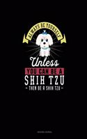 Always Be Yourself Unless You Can Be A Shih Tzu Then Be A Shih Tzu: Reading Journal