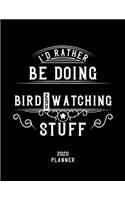 I'd Rather Be Doing Bird Watching Stuff 2020 Planner: Bird Watching Fan 2020 Planner, Funny Design, 2020 Planner for Bird Watching Lover, Christmas Gift for Bird Watching Lover