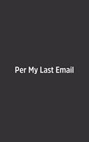 Per My Last Email.