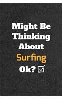 Might Be Thinking About Surfing ok? Funny /Lined Notebook/Journal Great Office School Writing Note Taking