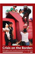 Crisis on the Border: Refugees and Undocumented Immigrants