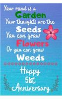 Your mind is a garden your thoughts are the seeds Happy 51st Anniversary: 51 Year Old Anniversary Gift Journal / Notebook / Diary / Unique Greeting Card Alternative