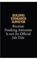 Building Standards Surveyor Because Freaking Awesome Is Not An Official Job Title: 6x9 Unlined 120 pages writing notebooks for Women and girls