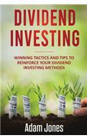 Dividend Investing: Winning Tactics and Tips to Reinforce your Dividend Investing Methods