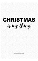 Christmas Is My Thing: A 6x9 Inch Journal Diary Notebook With A Bold Text Font Slogan On A Matte Cover and 120 Blank Lined Pages