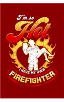 I'm So Hot I Have My Own Firefighter