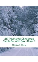 20 Traditional Christmas Carols For Alto Sax - Book 2: Easy Key Series For Beginners(2 20 Traditional Christmas Carols for Alto Sax)