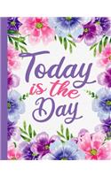 Today is The Day: Floral Inspirational Blank-Lined Journal 8.5" X 11 - 110 Pages