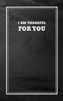I Am Thankful For You