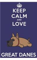 Keep Calm And Love Great Danes