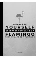 Always Be Yourself Except If You Can Be A Flamingo