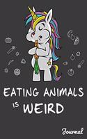 Eating Animals Is Weird Journal: 110 Blank Lined Pages - 6" x 9" Notebook With Funny Vegan Unicorn Print On The Cover