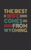 The Best Wife Comes From Wyoming: Blank lined journal 100 page 6 x 9 Retro Birthday Gifts For Wife From Husband - Favorite US State Wedding Anniversary Gift For her - Notebook to jot