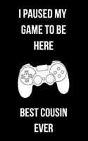 I Paused My Game To Be Here Best Cousin Ever