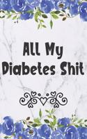 All My Diabetes Shit: Daily 1 Year Diabetes Log Book - Blood Sugar Glucose Tracker