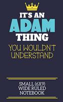 It's An Adam Thing You Wouldn't Understand Small (6x9) Wide Ruled Notebook: A cute book to write in for any book lovers, doodle writers and budding authors!