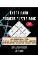 Extra Hard Sudokus Puzzle Book #13: Solve Advanced Sudoku Puzzles To Improve Your Cognitive Brain Functions And Memory (Large Print, Suitable For Teenagers, Adults And Seniors)