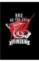 Bro do you even solder?