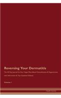 Reversing Your Dermatitis: The 30 Day Journal for Raw Vegan Plant-Based Detoxification & Regeneration with Information & Tips (Updated Edition) Volume 1