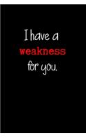 I Have a Weakness for You.: Adult Gifts Ideas for your Dominatrix Master Mistress DOM SUB. Naughty Gifts for Him & Her