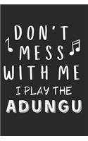 Don't mess with me I play the Adungu: Lined Journal, 120 Pages, 6 x 9, Music Instrument Gift Adungu Instruments, Black Matte Finish (Don't mess with me I play the Adungu Journal)