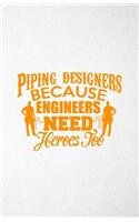 Piping Designers Because Engineers Need Heroes Too A5 Lined Notebook: Funny Graphic Piping Designers Blank Journal For Mechanical Engineer. Unique Student Teacher Scrapbook/ Composition Great For Home School Writing