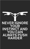 Never ignore your instinct and you can always: Mountainbike Notizbuch für Mountainbiker mit Spruch. 120 Seiten Liniert. Perfektes Geschenk.