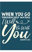 When You Go Through Deep Waters I Will Be With You Isaiah 43: 2: Blank Lined Notebook: Bible Scripture Christian Journals Gift 6x9 - 110 Blank Pages - Plain White Paper - Soft Cover Book