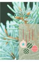 I believe in Christmas magic: Joyful Journal/Notebook/Diary, Keep Track of Gifts, Recipes, Lists, Holiday Plans, Lined Paper, 120 Pages 6"x 9" Composition Book